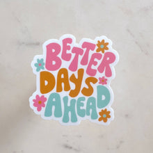 Load image into Gallery viewer, Better Days Ahead Sticker
