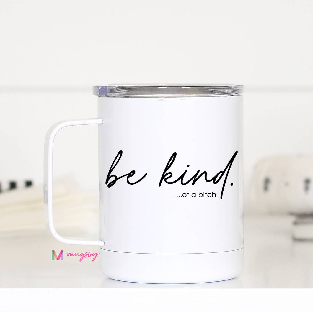 Be Kind of a Bitch Travel Cup With Handle