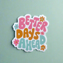 Load image into Gallery viewer, Better Days Ahead Sticker
