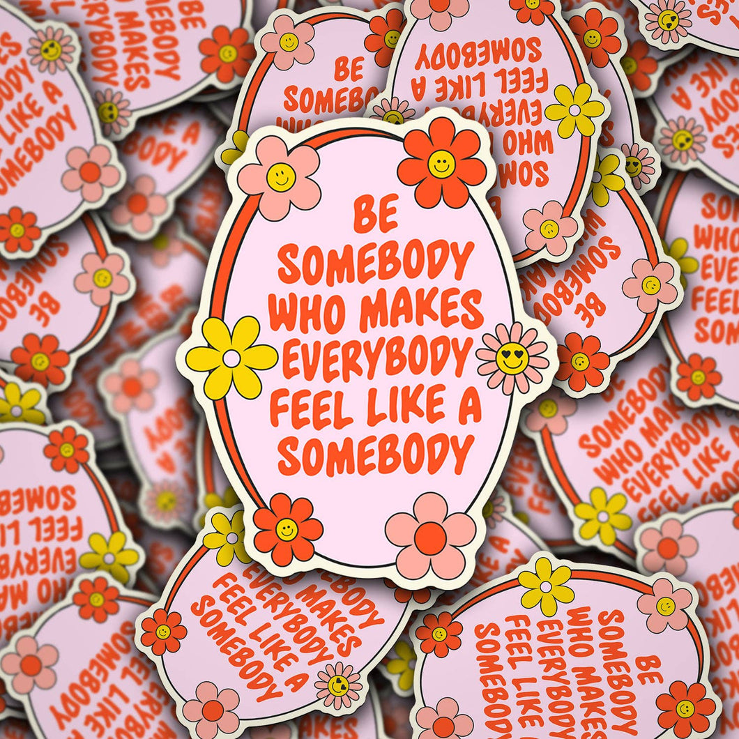 Decal Be Somebody Who Makes Everybody Feel