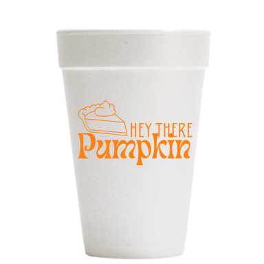 Hey There Pumpkin - Thanksgiving: Styrofoam Cups