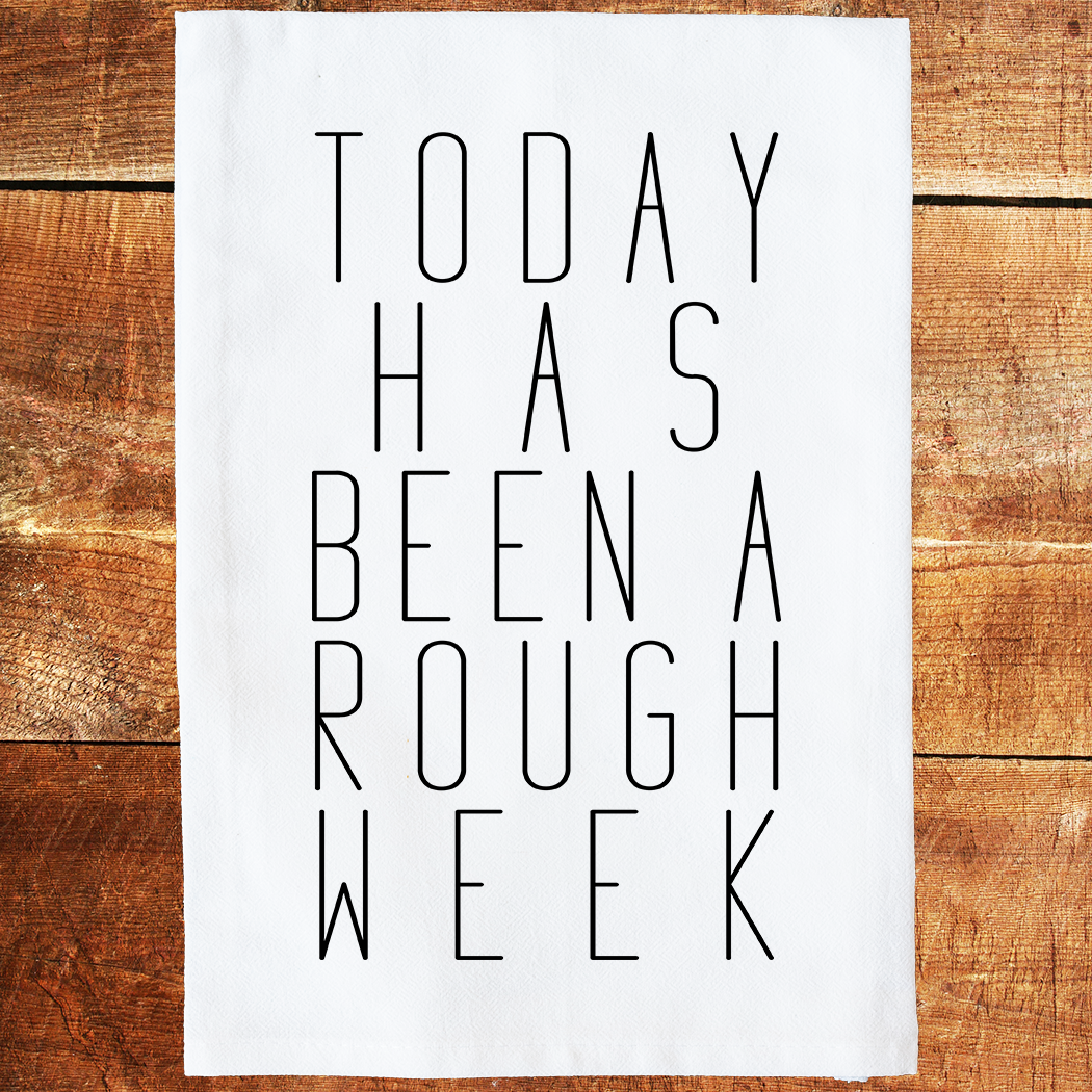 Today Has Been A Rough Week Kitchen Towel