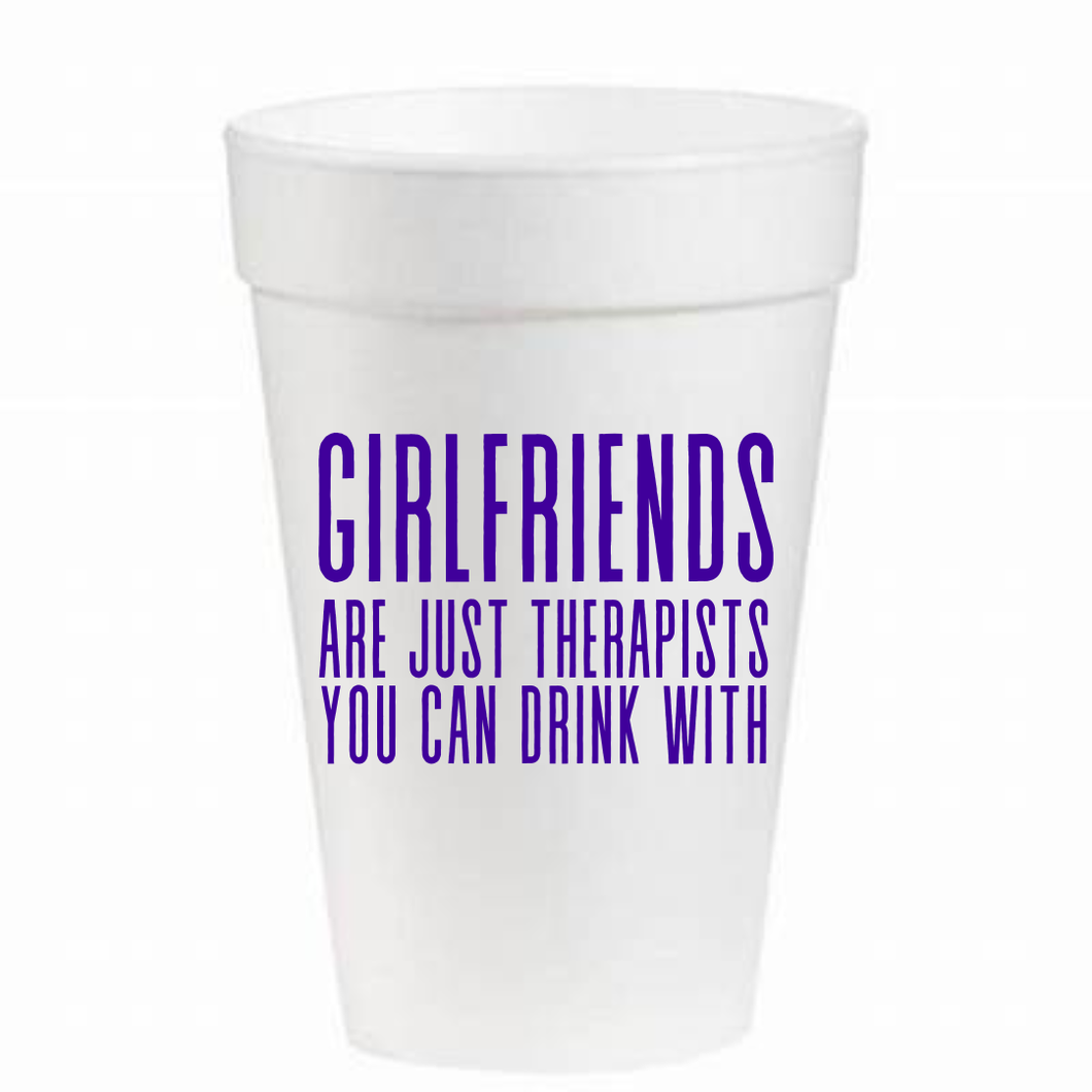 Girlfriends Are Just Therapists - 16oz Styrofoam Cups