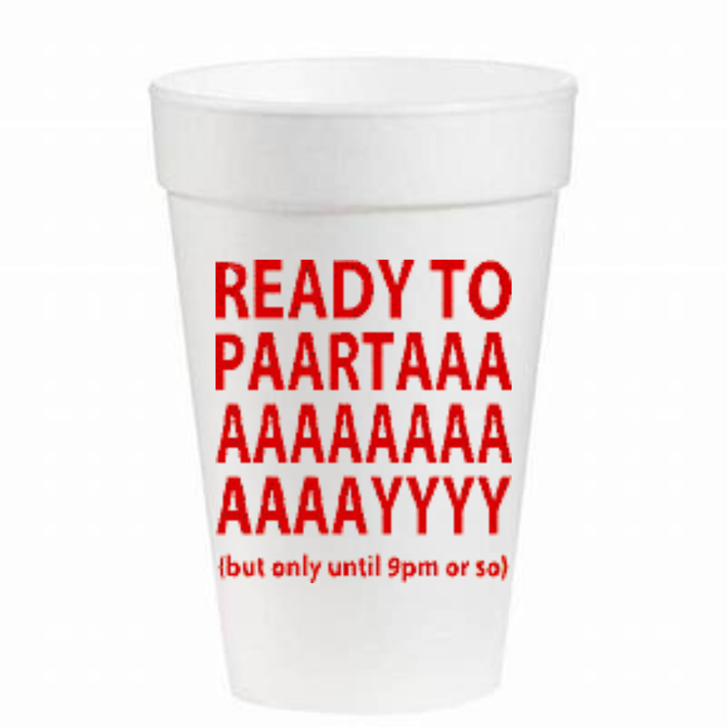 Ready To PaartaaaaY - 16oz Styrofoam Cups