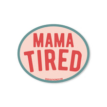 Load image into Gallery viewer, Mama Tired Sticker
