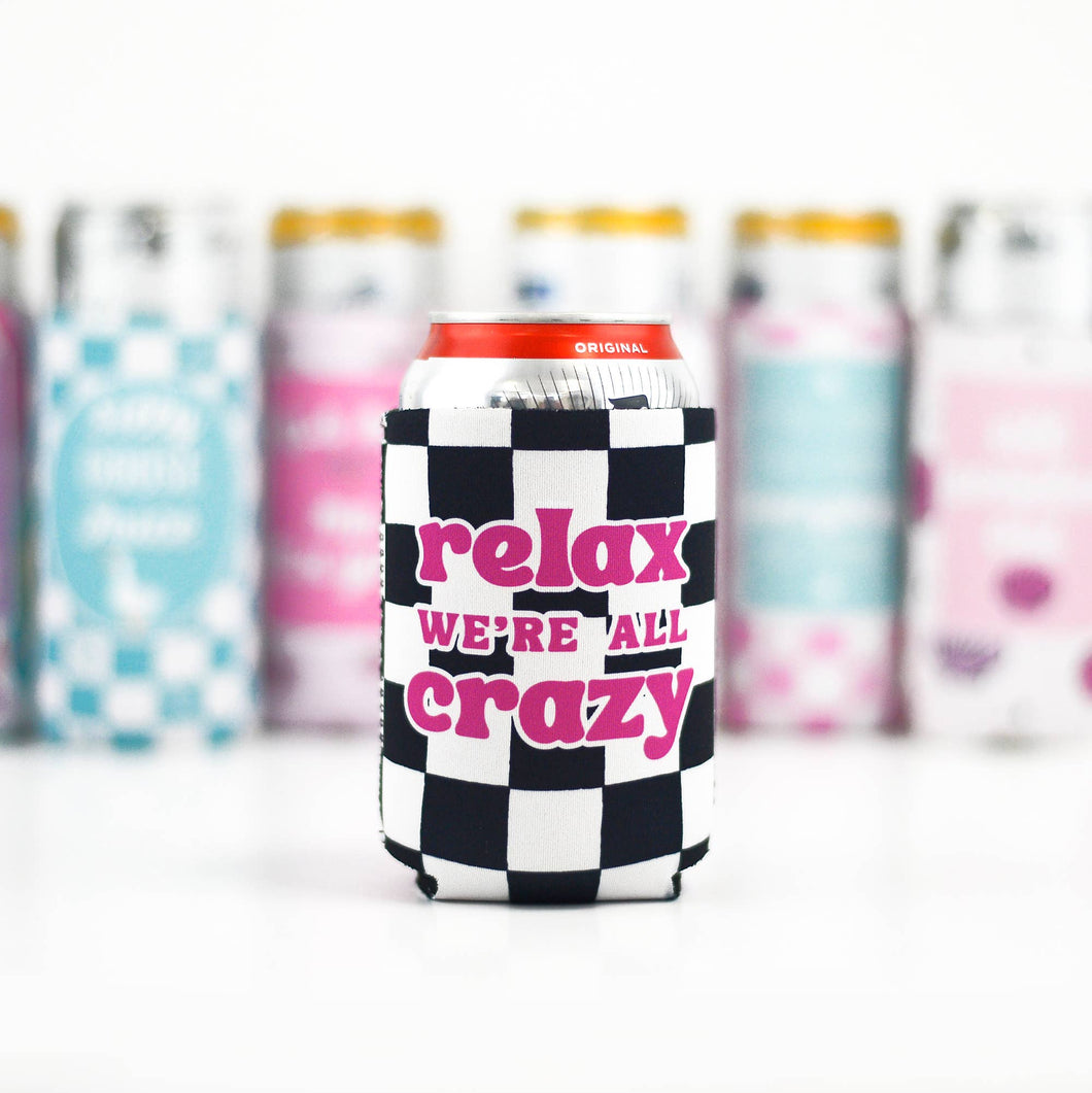 Relax We're All Crazy Funny Can Cooler