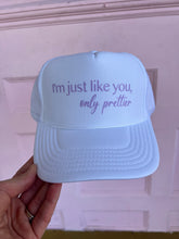 Load image into Gallery viewer, I’m just like you, Only Prettier Trucker Hat

