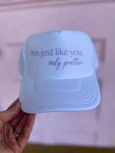 Load image into Gallery viewer, I’m just like you, Only Prettier Trucker Hat
